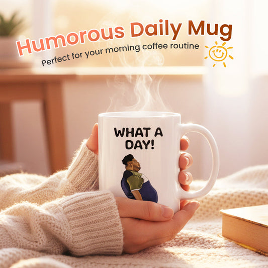 "What A Day!" Humorous Graphic Ceramic Coffee Mug